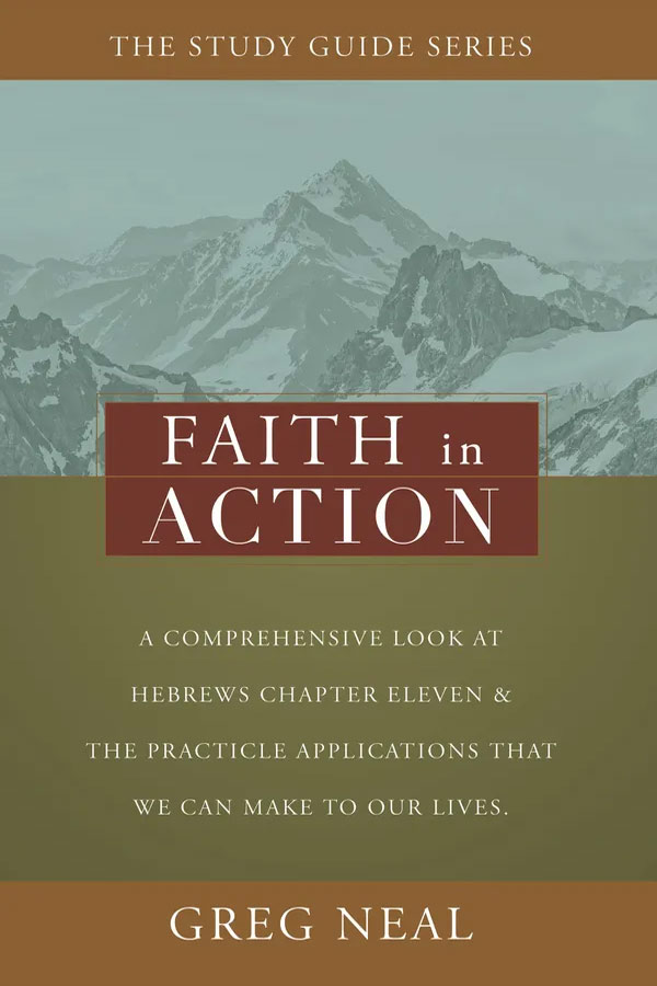 Faith In Action - Study Guid Series by Pastor Greg Neal