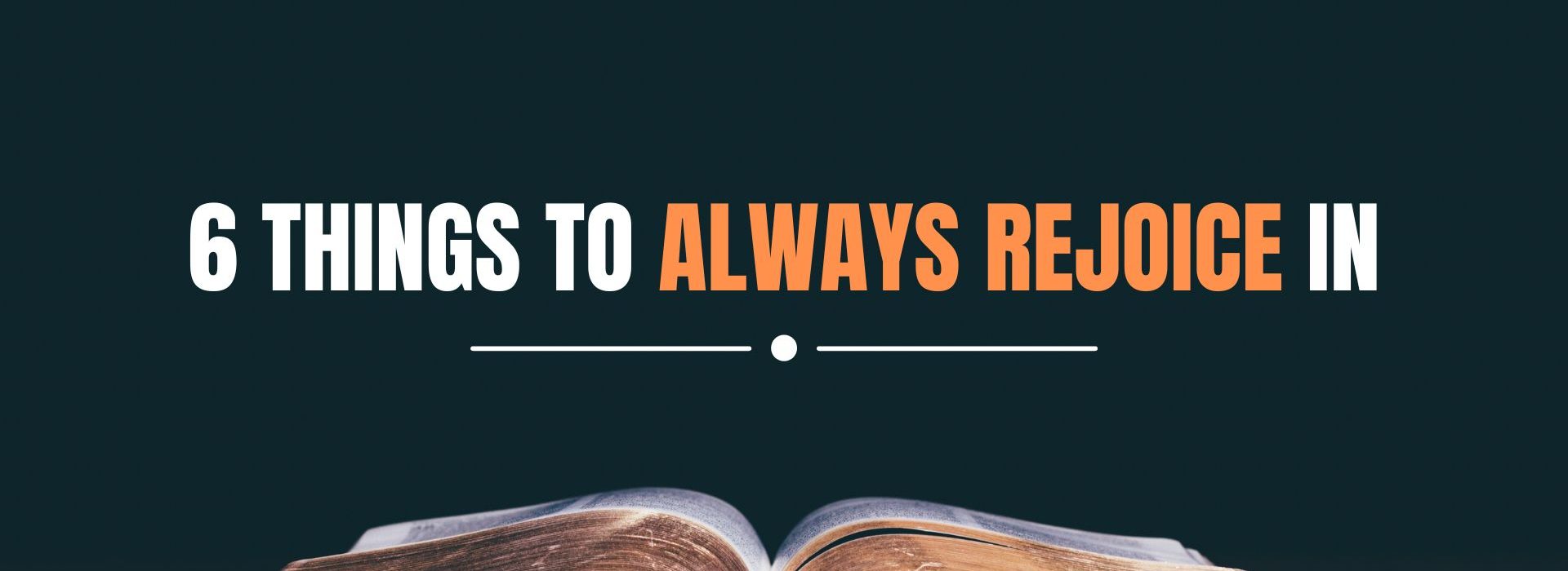 6 Things To Always Rejoice In