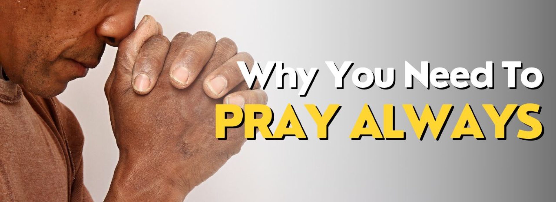 Why You Need To Pray Always