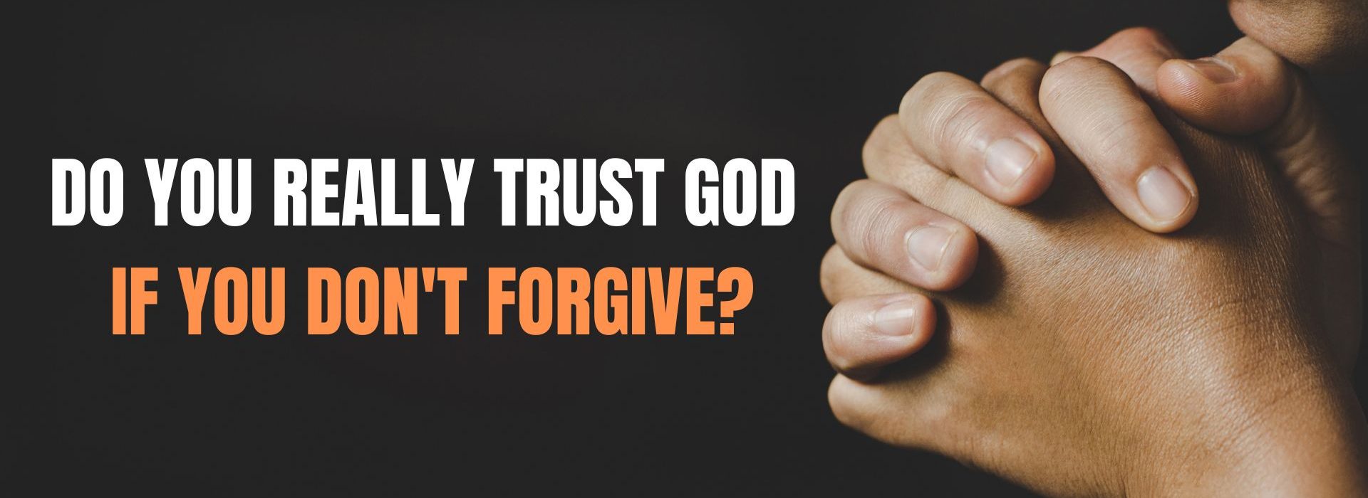 Do You Really Trust God If you don't forgive